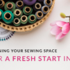 Spring Cleaning Your Sewing Space